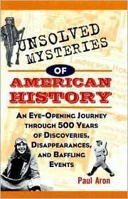 Unsolved Mysteries Of American History