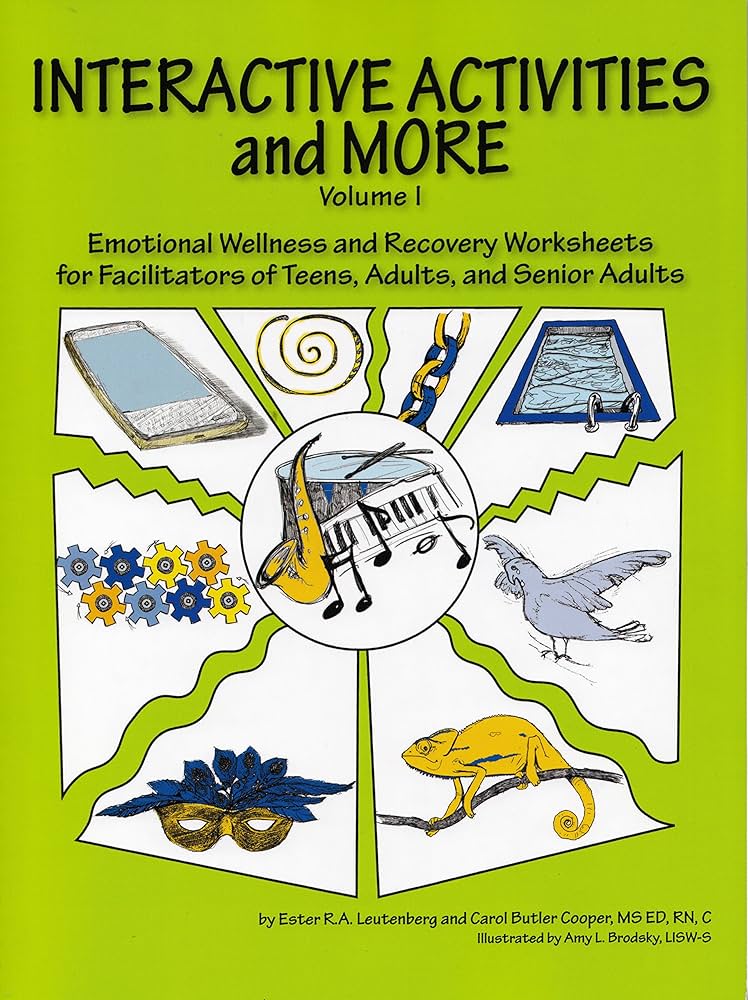 Interactive Activities And More - Volume 1 - Emotional Wellness And Recovery Worksheets For Facilitators Of Teens, Adults, And Senior Adults