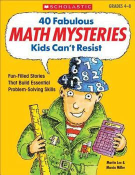 40 Fabulous Math Mysteries Kids Can’t Resist - Grades 4-8