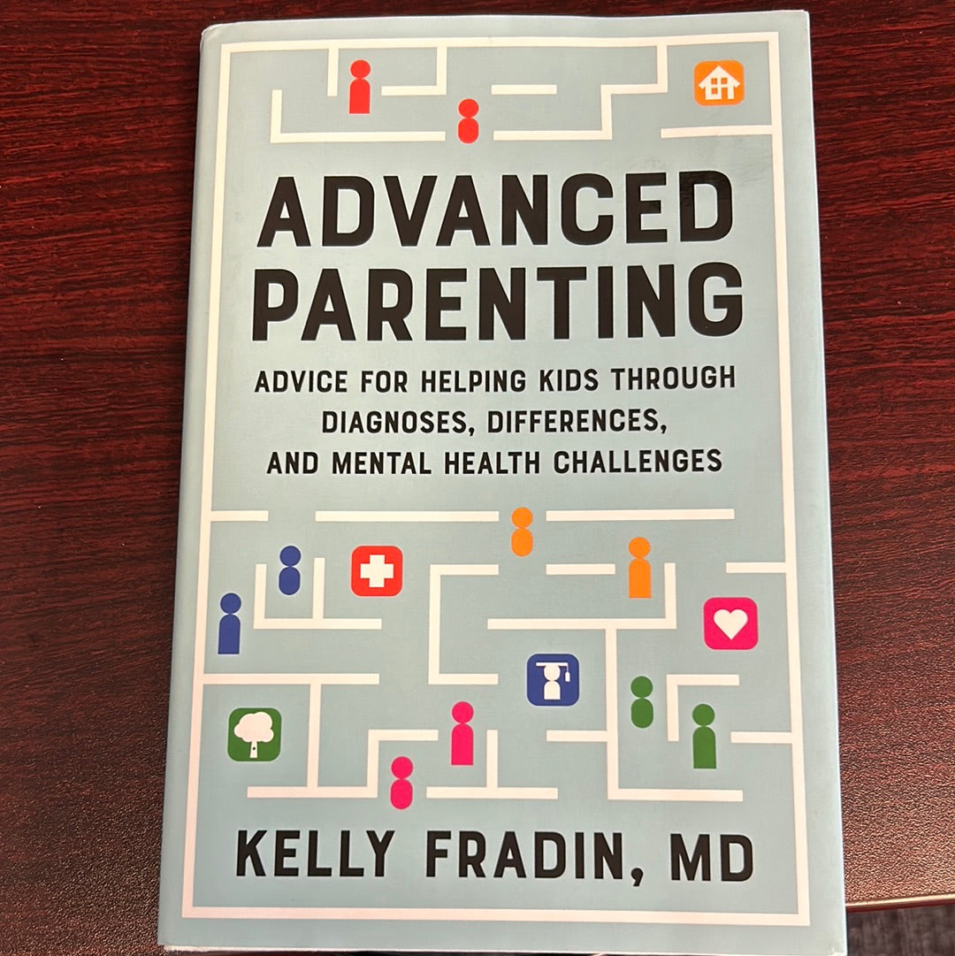 Advanced Parenting: Advice for Helping Kids Through Diagnoses, Differences, and Mental Health Challenges