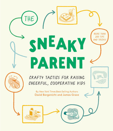 The Sneaky Parent - Crafty Tactics For Raising Cheerful, Cooperative Kids