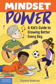 Mindset Power - A Kid’s Guide To Growing Better Every Day