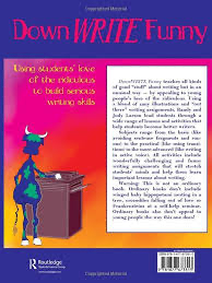Down WRITE Funny: Using students' love of the ridiculous to build serious writing skills
