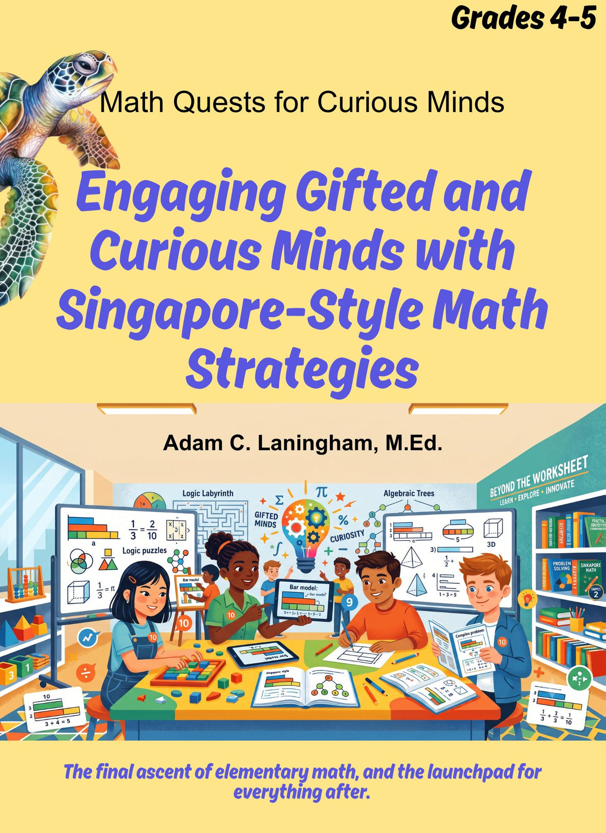 Math Quests For Curious Minds - Engaging Gifted And Curious Minds With Singapore-Style Math Strategies - Grades 4-5