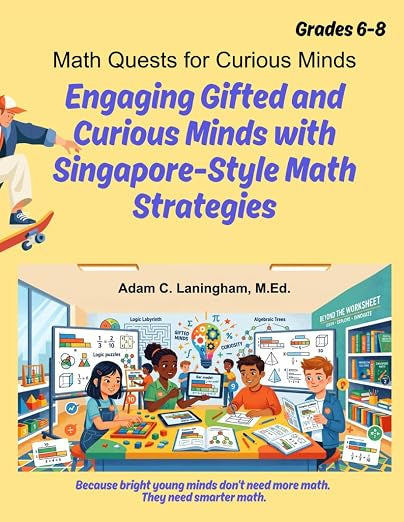 Math Quests For Curious Minds - Engaging Gifted And Curious Minds With Singapore-Style Math Strategies - Grades 6-8