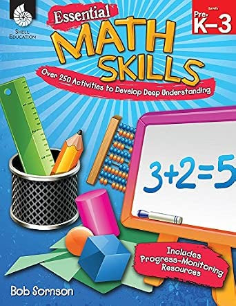 Essential Math Skills - Over 250 Activities To Develop Deep Understanding - Grades PreK-3