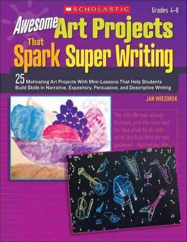 Awesome Art Projects That Spark Super Writing - Grades 4-8