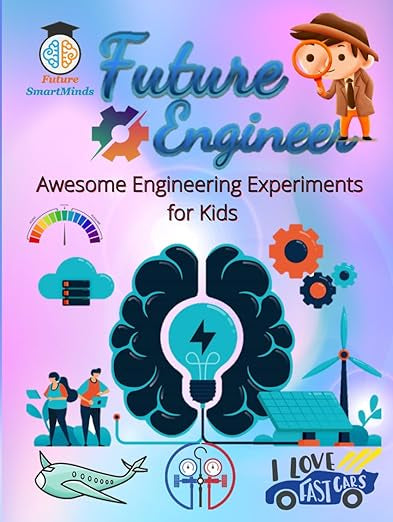 Future Engineers - Awesome Engineering Experiments For Kids