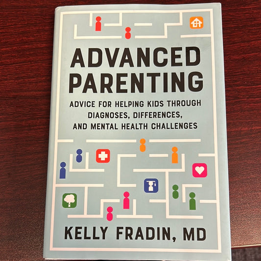 Advanced Parenting: Advice for Helping Kids Through Diagnoses, Differences, and Mental Health Challenges