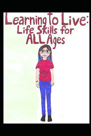 Learning To Live:: Life Skills for ALL Ages