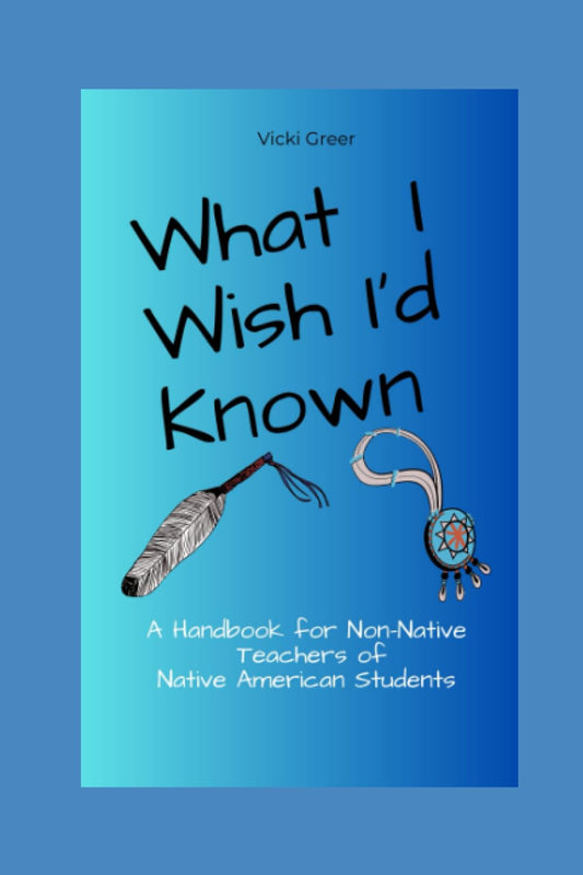 What I Wish I’d Known: A Handbook For Non-Native Teachers Of Native American Students