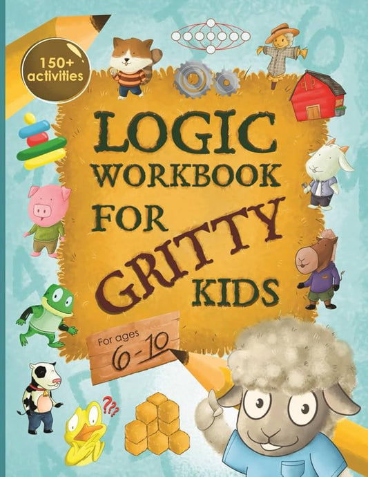 Logic Workbook For Gritty Kids - Ages 6-10