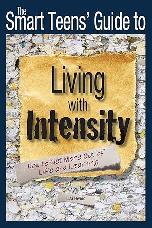 The Smart Teen’s Guide To Living With Intensity - How To Get More Out Of Life And Learning