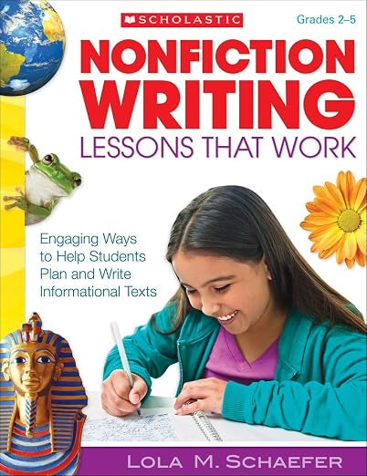 Nonfiction Writing - Lessons That Work -Grades 2-5