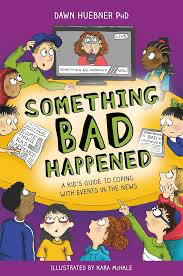 Something Bad Happened: A Kid's Guide to Coping With Events in the News