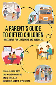 A Parent's Guide to Gifted Children - A Resource For Caregivers And Advocates