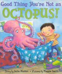 Good Thing You're Not an Octopus!