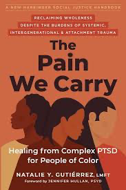 The Pain We Carry: Healing from Complex PTSD for People of Color (The Social Justice Handbook Series)