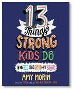13 Things Strong Kids Do: Think Big, Feel Good, Act Brave