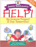 Janice VanCleave's HELP! My Science Project is Due Tomorrow!