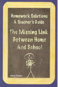 Homework Solutions: A Teacher's Guide-The Missing Link Between Home and School