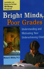 Bright Minds, Poor Grades: Understanding and Motivating your Underachieving Child