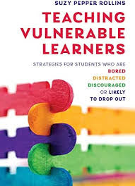 Teaching Vulnerable Learners: Strategies for Students who are Bored, Distracted, Discouraged, or Likely to Drop Out