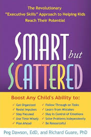 Smart but Scattered: The Revolutionary "Executive Skills" Approach to Helping Kids Reach Their Potential