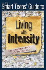 Smart Teens' Guide to Living with Intensity: How to Get More Out of Life and Learning
