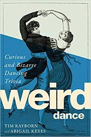 Weird Dance: Curious and Bizarre Dancing Trivia