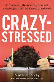 Crazy-Stressed: Saving Today's Overwhelmed Teens with Love, Laughter, and the Science of Resilience