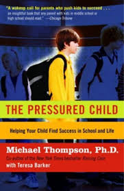 The Pressured Child: Freeing Our Kids from Performance Overdrive and Helping Them Find Success in School and Life