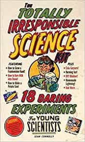 The Book of Totally Irresponsible Science: 64 Daring Experiments for Young Scientists