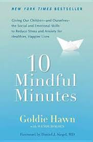 10 Mindful Minutes: Giving Our Children--and Ourselves--the Social and Emotional Skills to Reduce Stress and Anxiety for Healthier, Happy Lives