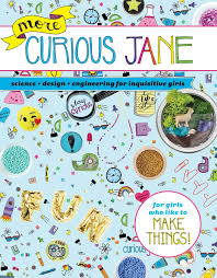 More Curious Jane: Science + Design + Engineering for Inquisitive Girls