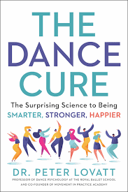 The Dance Cure: The Surprising Science to Being Smarter, Stronger, Happier