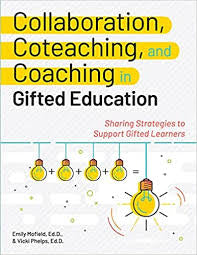 Collaboration, Coteaching, and Coaching in Gifted Education: Sharing Strategies to Support Gifted Learners