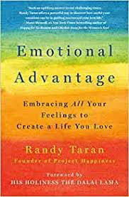 Emotional Advantage: Embracing All Your Feelings to Create a Life You Love